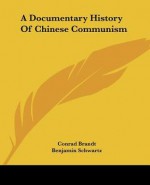 A Documentary History of Chinese Communism - Conrad Brandt, John King Fairbank, Benjamin I. Schwartz