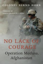 No Lack of Courage: Operation Medusa, Afghanistan - Bernd Horn, R.J. Hillier