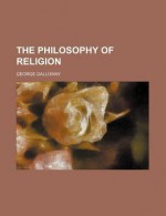 The Philosophy of Religion - George Galloway