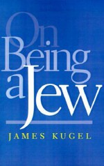 On Being a Jew - James L. Kugel