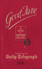 Good Fare: A Book of Wartime Recipes - Daily Telegraph, Daily Telegraph Home Cook