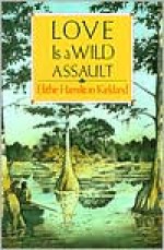 Love Is a Wild Assault - Elithe Hamilton Kirkland