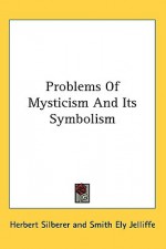 Problems of Mysticism and Its Symbolism - Herbert Silberer