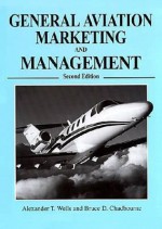 General Aviation Marketing And Management - Alexander T. Wells, Rita D. Sommers-Flanagan