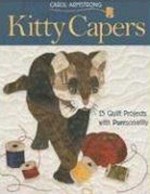 Kitty Capers: 15 Quilt Projects with Purrsonality - Carol Armstrong