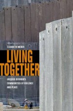 Living Together: Jacques Derrida's Communities of Violence and Peace - Elisabeth Weber