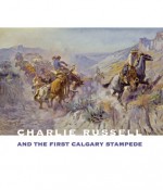 Charlie Russell and the First Calgary Stampede - Brian W. Dippie, Lorain Lounsberry