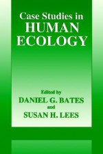 Case Studies in Human Ecology - Daniel Bates, Susan H. Lees