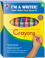 I'm a Writer! (And I Didn't Even Know It), Grade K: Crayons - Teresa Domnauer