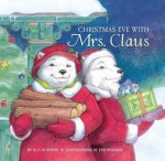 Christmas Eve with Mrs. Claus - M. P. Hueston, Teri Weidner