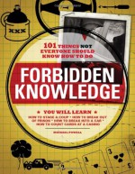 Forbidden Knowledge: 101 Things NOT Everyone Should Know How to Do - Michael Powell