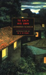 To Each His Own - Leonardo Sciascia, Adrienne Foulke, W.S. De Piero