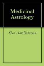 Medicinal Astrology - Sheri Ann Richerson