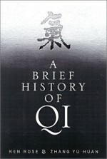 A Brief History of Qi - Yu Huan Zhang, Ken Rose, Yu Huan Zhang