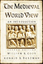 The Medieval World View: An Introduction - William R. Cook