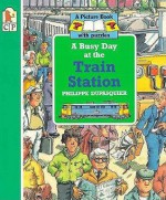 Busy Day at the Train Station - Philippe Dupasquier