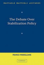 The Debate Over Stabilization Policy - Franco Modigliani