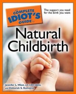 The Complete Idiot's Guide to Natural Childbirth - Jennifer L. West, Deborah S. Romaine