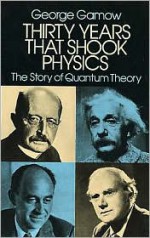 Thirty Years that Shook Physics: The Story of Quantum Theory - George Gamow