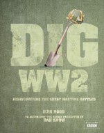 Dig WW2: Rediscovering the Great Wartime Battles - Jean Hood