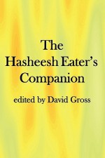 The Hasheesh Eater's Companion: Accompanying Fitz Hugh Ludlow's "The Hasheesh Eater" - David M. Gross, Thomas de Quincey, Fitz Hugh Ludlow, Bayard Taylor, W.B. O'Shaughnessy