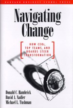 Navigating Change: How Ceos, Top Teams, and Boards Steer Transformation - Donald C. Hambrick, Donald C. Hambrick, David A. Nadler