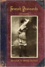 French Postcards: An Album of Vintage Erotica - Martin Stevens