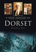 A Grim Almanac of Dorset. Nicola Sly - Nicola Sly