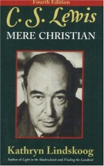 C.S. Lewis: Mere Christian, Fourth Edition - Kathryn Lindskoog