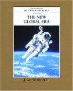 The New Global Era (The Illustrated History of the World, Vol 10) - J.M. Roberts