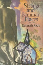 Strange & Familiar Places - Kenneth Radu