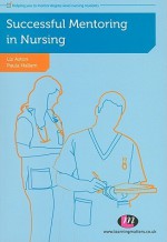 Successful Mentoring in Nursing - Liz Aston, Paula Hallam