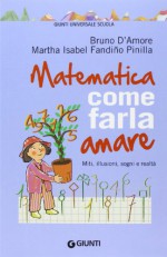 Matematica Come Farla Amare - Bruno D'Amore, Martha I. Fandino Pinilla