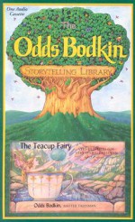 The Teacup Fairy: Very Old Tales For Very Young Children/Cassette (The Odds Bodkin Storytelling Library) - Odds Bodkin