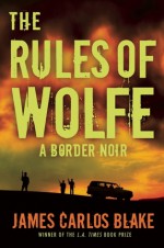 The Rules of Wolfe - James Carlos Blake