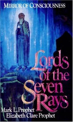 Lords of the Seven Rays - Mirror of Consciousness - Mark L. Prophet, Elizabeth Clare Prophet