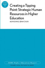 Creating a Tipping Point: Strategic Human Resources in Higher Education: Ashe Higher Education Report, Volume 38, Number 1 - AEHE