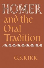 Homer and the Oral Tradition - G.S. Kirk