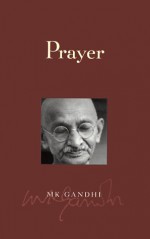 Prayer - Mahatma Gandhi, Michael Nagler, Arva Gandhi