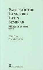 Papers of the Langford Latin Seminar, Fifteenth Volume, 2012 - Francis Cairns