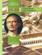 Julius Caesar: Conqueror and Dictator - James Thorne