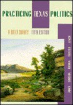 Practicing Texas Politics: A Brief Survey - Eugene W. Jones, Joe E. Ericson, Lyle C. Brown, Eileen M. Lynch, Robert S. Trotter Jr.