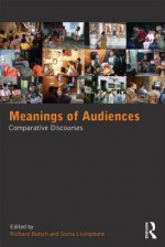 Meanings of Audiences: Comparative Discourses - Richard Butsch, Sonia Livingstone