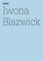 Iwona Blazwick: Show and Tell: 100 Notes, 100 Thoughts: Documenta Series 087 - Iwona Blazwick