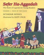 Sefer Ha-Aggadah: The Book of Legends for Young Readers (2): Tales of the Sages - Seymour Rossel, Judy Dick