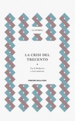 La Storia : La crisi del Trecento: tra il Medioevo e l'età moderna - Dino Carpanetto, Ruggiero Romano, Rinaldo Comba, Maria Serena Mazzi, Jacques Chiffoleau, Noel Coulet, Franco Gaeta