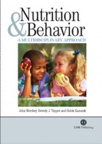 Nutrition and Behavior: A Multidisciplinary Approach - John Worobey, Beverly J. Tepper, Robin Kanarek