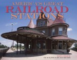 America's Great Railroad Stations - Roger Straus III, Hugh Van Dusen, Ed Breslin