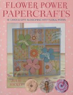 Flower Power Papercrafts: 50 Cards & Gifts Blossoming with Floral Motifs [With Templates] - Julie Hickey