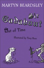 Sir Gadabout Out of Time - Martyn Beardsley, Tony Ross